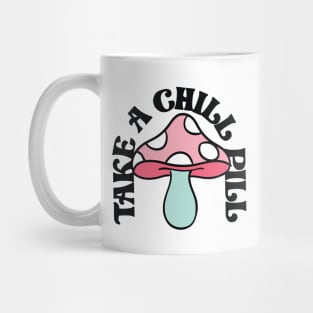 Take a chill pill Mug